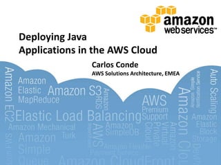 Deploying Java Applications in the AWS Cloud Carlos Conde	AWS Solutions Architecture, EMEA 