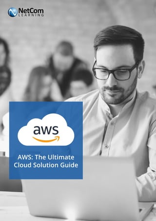 www.netcomlearning.com
AWS: The Ultimate
Cloud Solution Guide
 