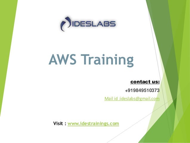 AWS Training
contact us:
+919849510373
Mail id :ideslabs@gmail.com
Visit : www.idestrainings.com
 