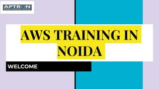 AWS TRAINING IN
NOIDA
WELCOME
 