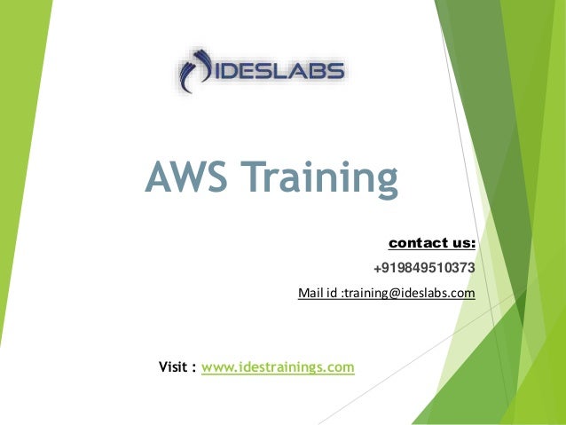 AWS Training
contact us:
+919849510373
Mail id :training@ideslabs.com
Visit : www.idestrainings.com
 