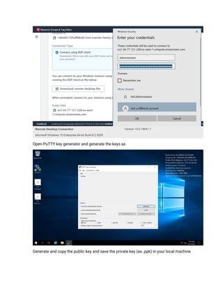 Open PuTTY key generator and generate the keys as
Generate and copy the public key and save the private key (as .ppk) in your local machine
 