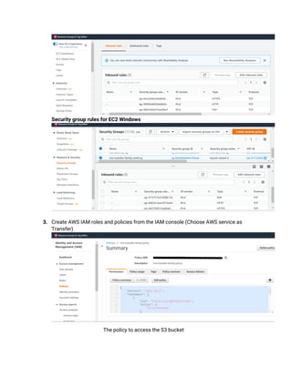 Security group rules for EC2 Windows
3. Create AWS IAM roles and policies from the IAM console (Choose AWS service as
Transfer)
The policy to access the S3 bucket
 