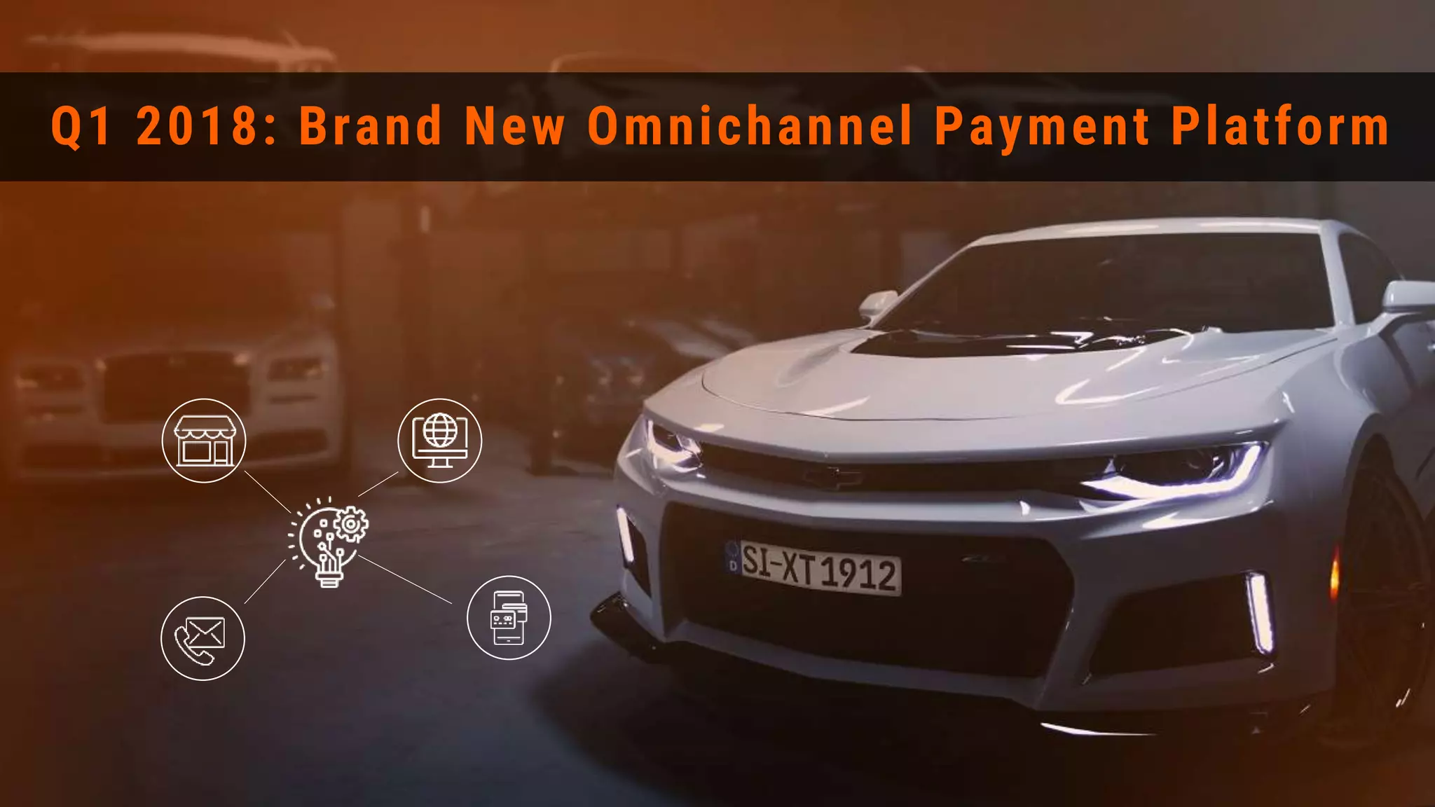 Q1 2018: Brand New Omnichannel Payment Platform
 