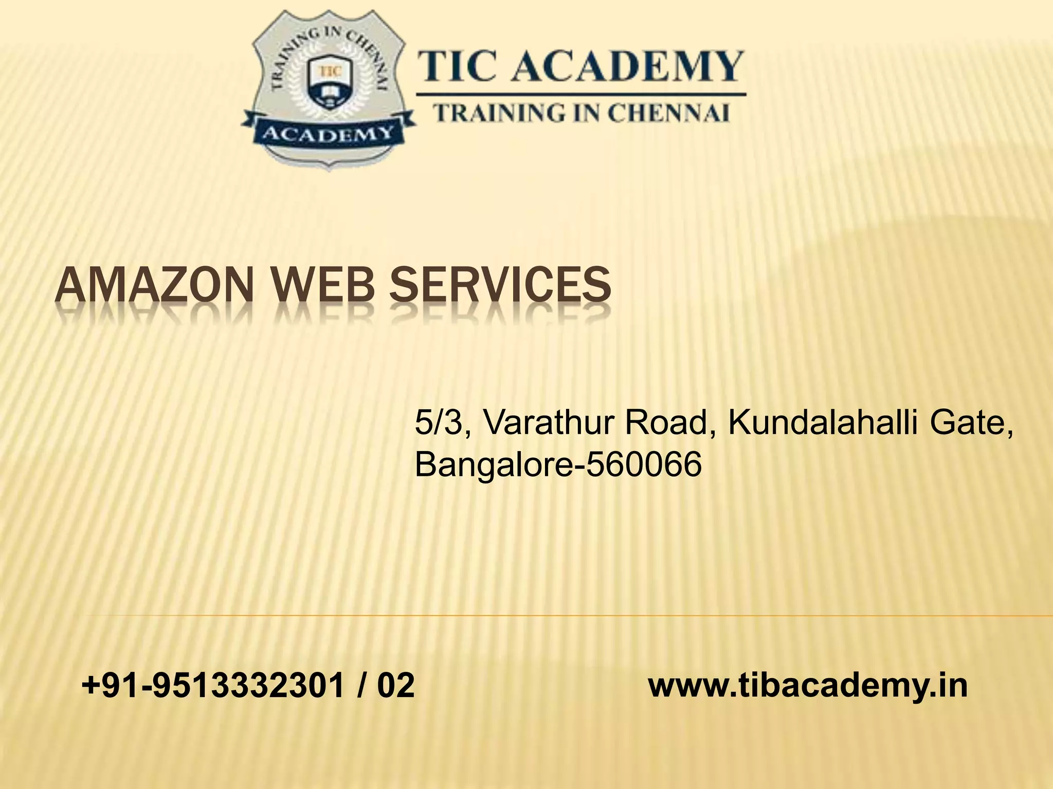 AMAZON WEB SERVICES
5/3, Varathur Road, Kundalahalli Gate,
Bangalore-560066
+91-9513332301 / 02 www.tibacademy.in
 