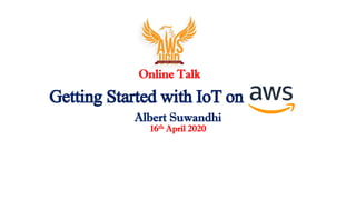 Getting Started with IoTon
16th April 2020
Albert Suwandhi
Online Talk
 