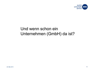 26. März 2014 15
Und wenn schon ein
Unternehmen (GmbH) da ist?
 