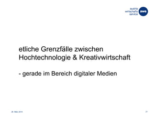 26. März 2014 21
etliche Grenzfälle zwischen
Hochtechnologie & Kreativwirtschaft
- gerade im Bereich digitaler Medien
 