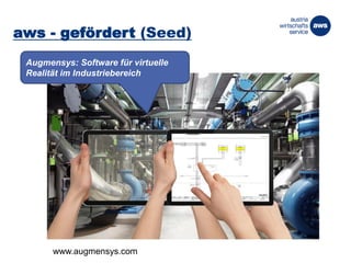aws - gefördert (Seed)
Augmensys: Software für virtuelle
Realität im Industriebereich
www.augmensys.com
 