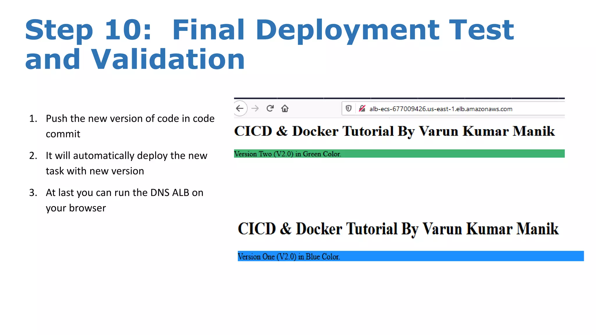 Step 10: Final Deployment Test and Validation 1. Push the new version of code in code commit 2. It will automatically deploy the new task with new version 3. At last you can run the DNS ALB on your browser 