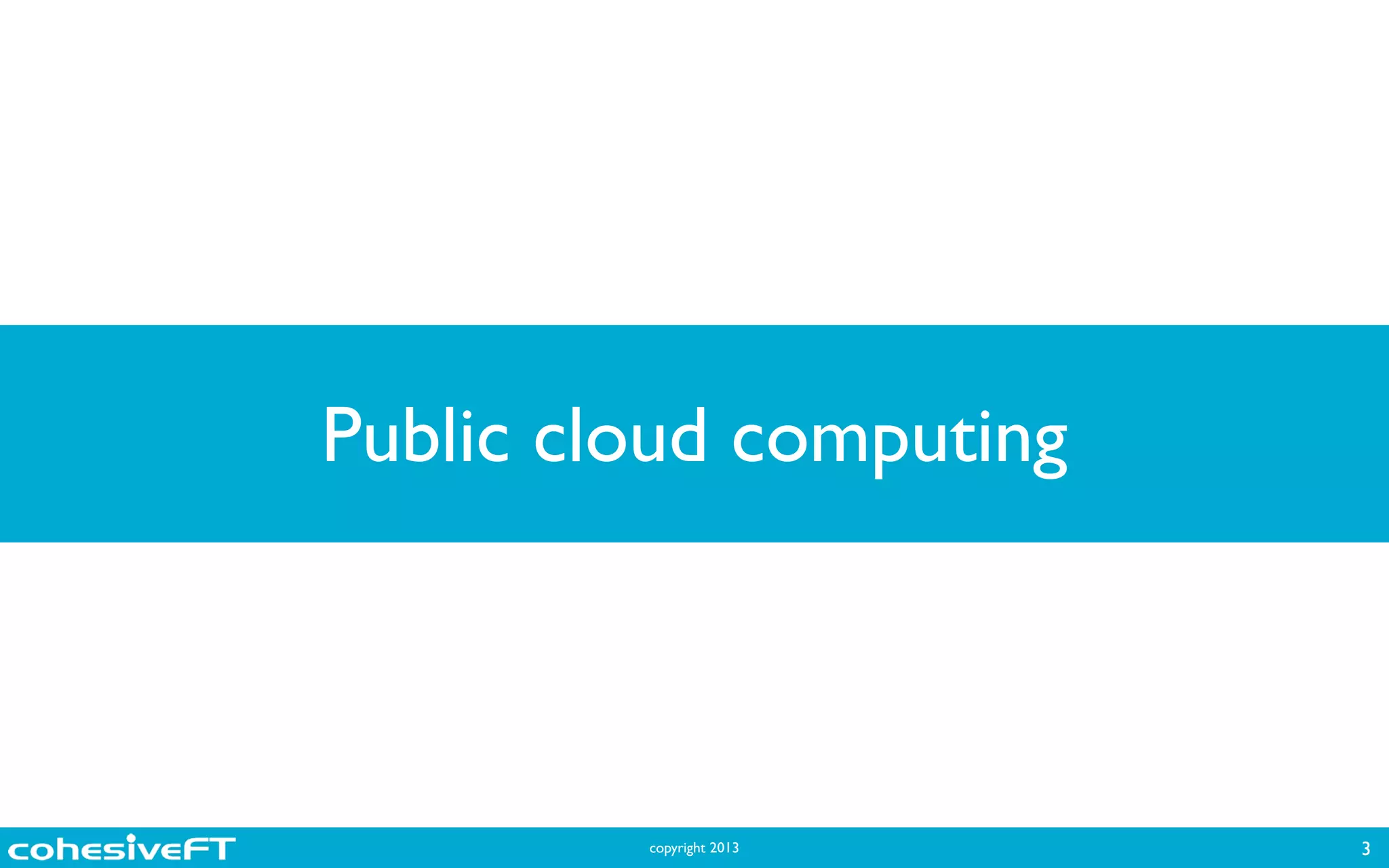 copyright 2013
Public cloud computing
3
 