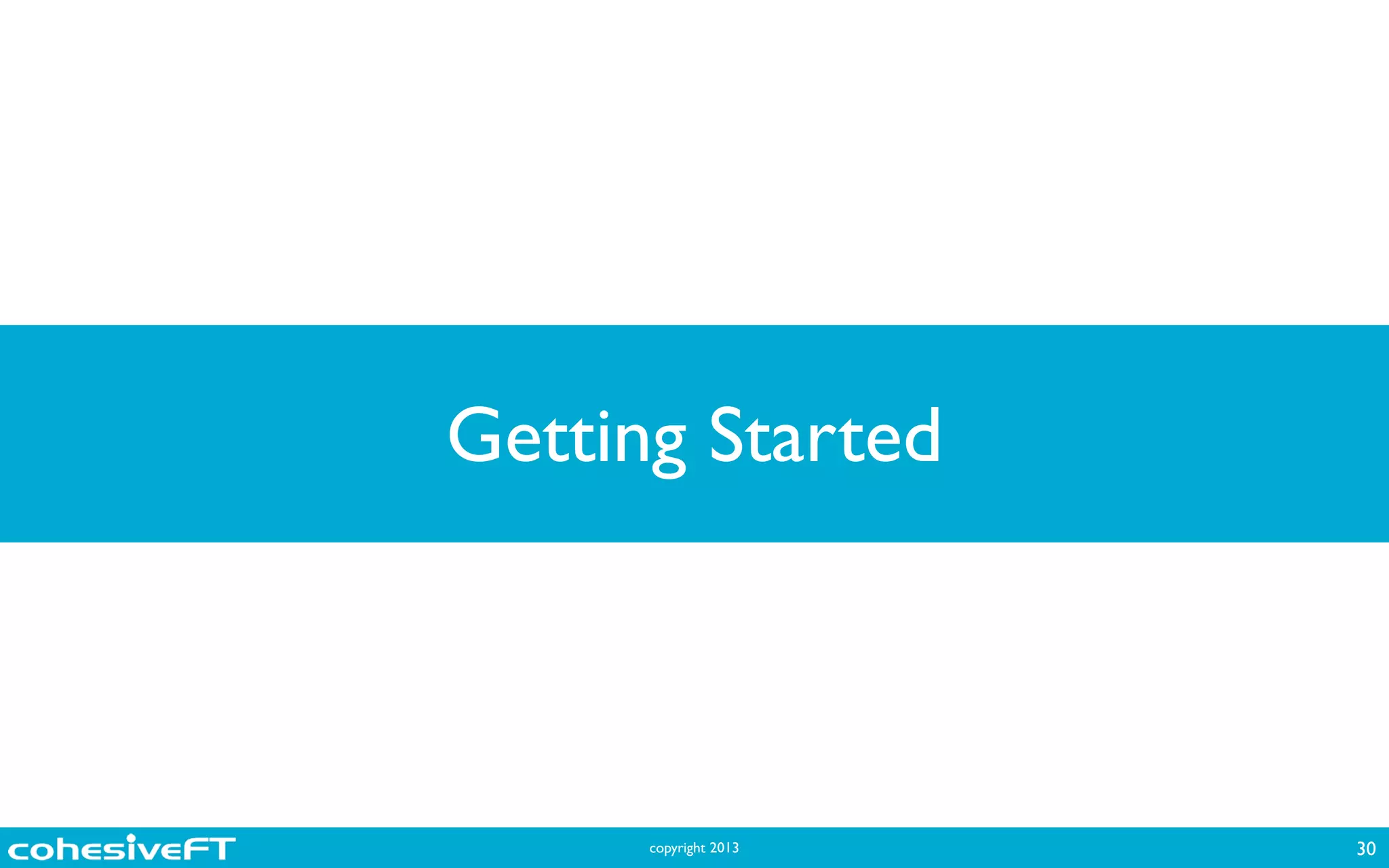 copyright 2013
Getting Started
30
 