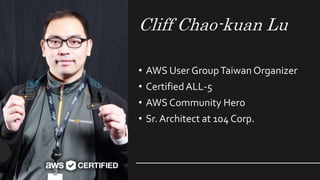 Cliff Chao-kuan Lu
• AWS User GroupTaiwan Organizer
• CertifiedALL-5
• AWS Community Hero
• Sr. Architect at 104 Corp.
2
 