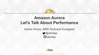 ©2015,  Amazon  Web  Services,  Inc.  or  its  aﬃliates.  All  rights  reserved.
Amazon Aurora
Let's Talk About Performance
Danilo Poccia, AWS Technical Evangelist
@danilop
danilop
 