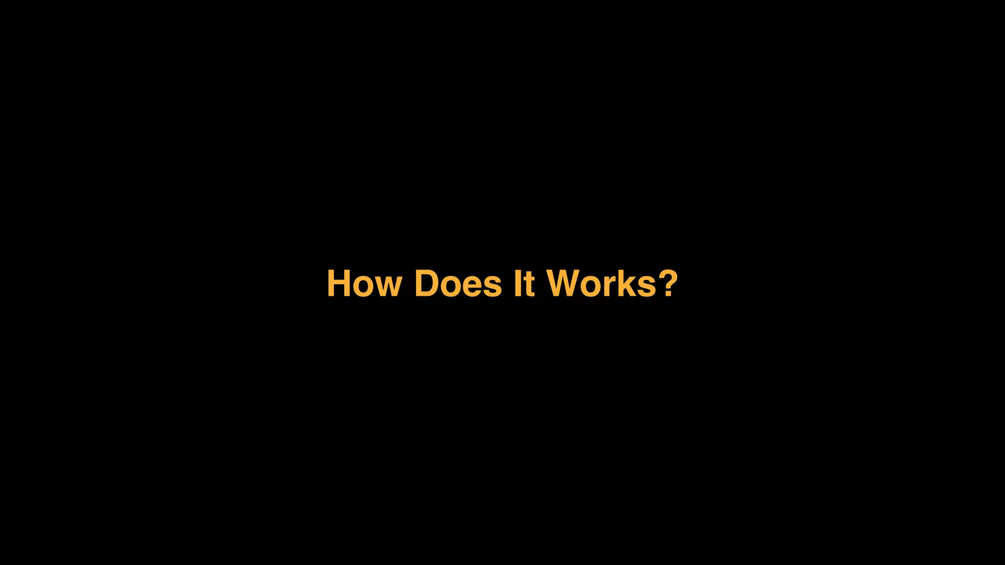 How Does It Works? 
