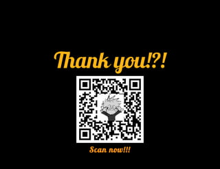 Thank you!?!


   Scan now!!!
 