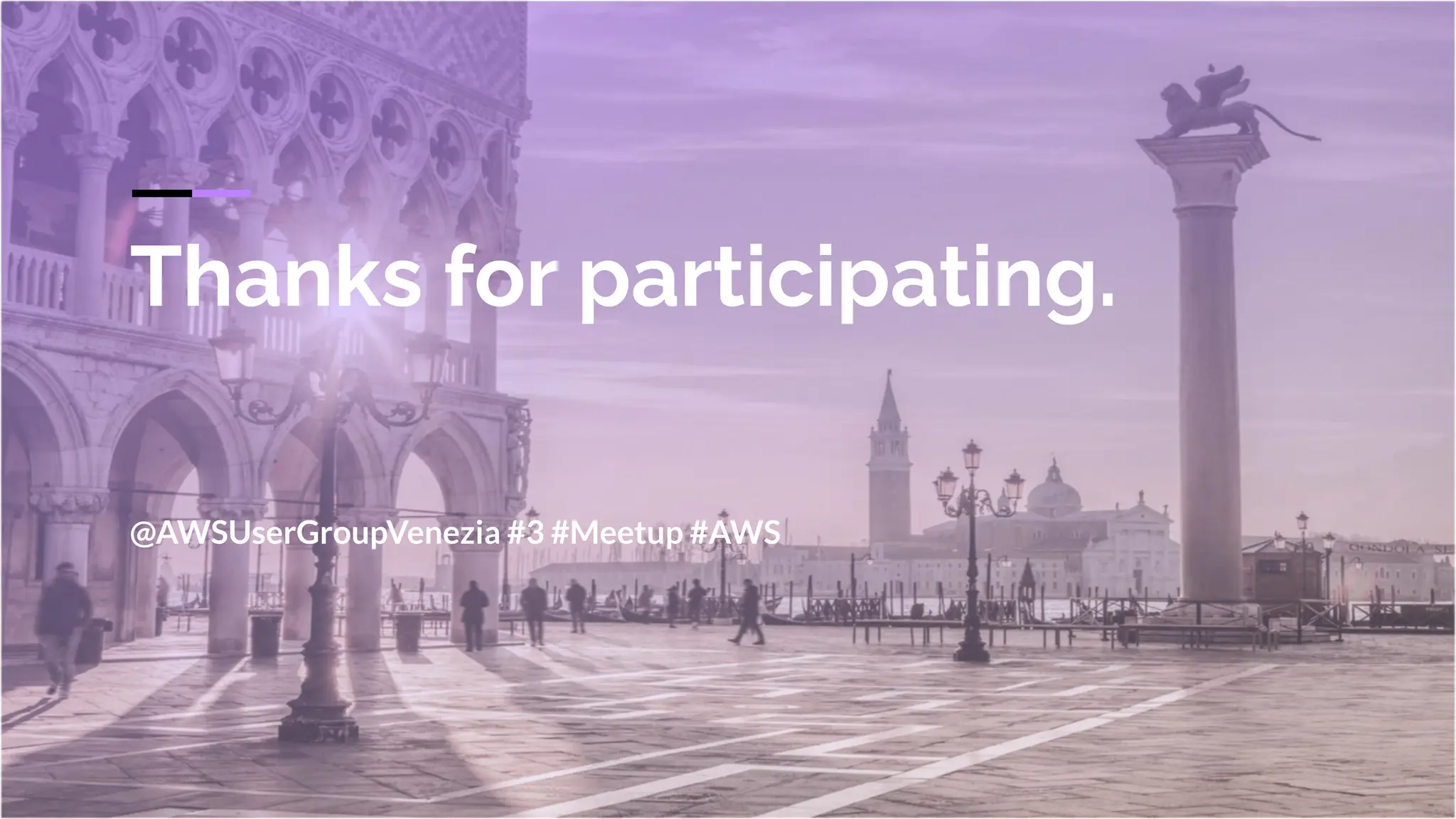 Thanks for participating.
@AWSUserGroupVenezia #3 #Meetup #AWS
 