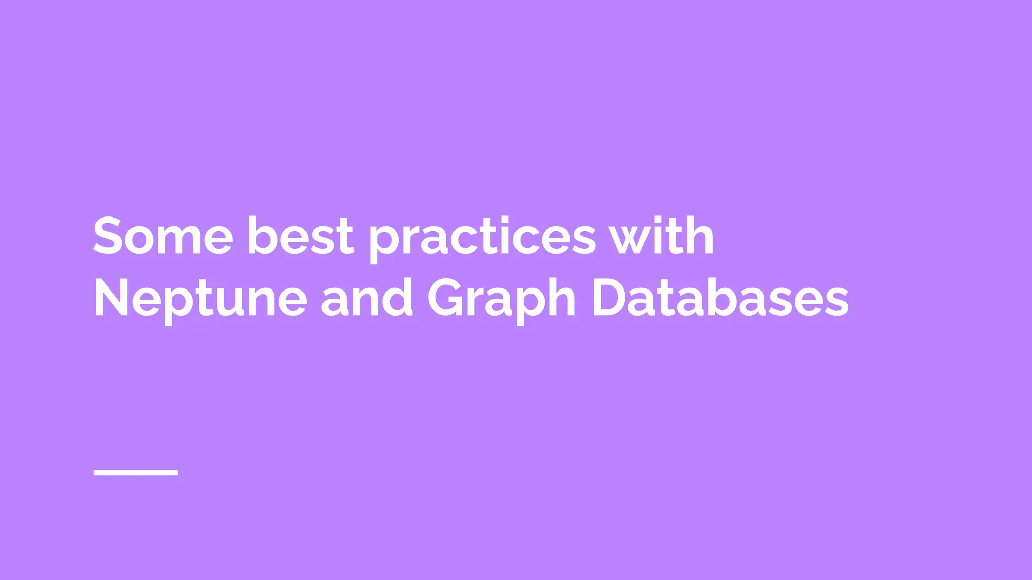 Some best practices with
Neptune and Graph Databases
 