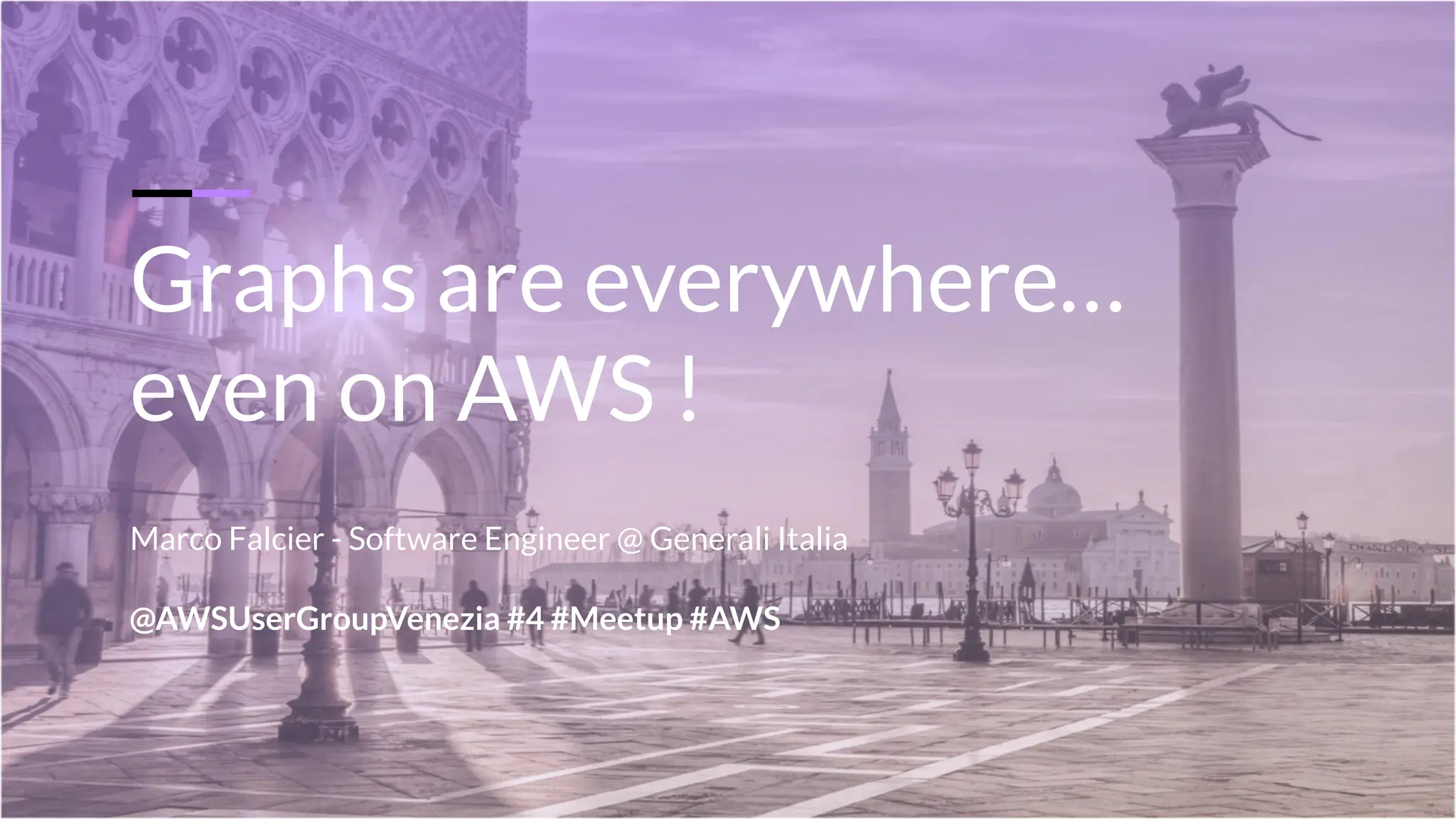 Graphs are everywhere…
even on AWS !
@AWSUserGroupVenezia #4 #Meetup #AWS
Marco Falcier - Software Engineer @ Generali Italia
 