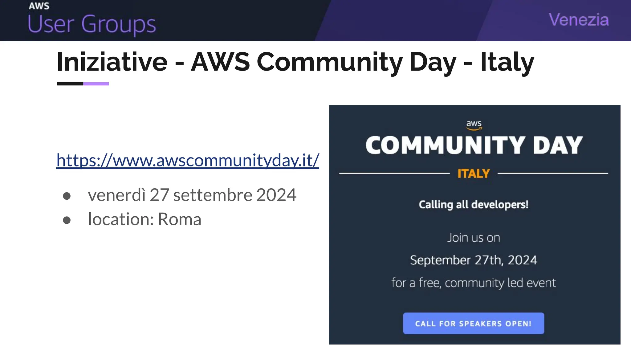 Iniziative - AWS Community Day - Italy
https://www.awscommunityday.it/
● venerdì 27 settembre 2024
● location: Roma
 