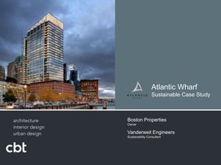 Atlantic Wharf  Sustainable Case Study Boston Properties Owner Vanderweil EngineersSustainability Consultant 
