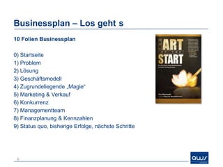Businessplan – Problem / Lösung
    Basis Paper 2006

    Problem
       Ist Systeme
          „dumm“
       Wachsende Anzahl Kameras
          öffentlicher
          privater Bereich
       zu viel Information / zu wenig
       Personal

    Lösung
       Intelligente Videoüberwachung
          Verhaltensanalyse
          Objektanalyse
6
 
