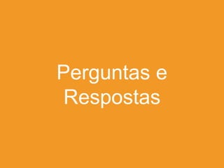 Perguntas e
Respostas

 