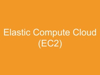 Elastic Compute Cloud
(EC2)

 