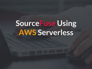 SourceFuse Using
AWS Serverless
 
