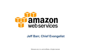 Jeff Barr, Chief Evangelist
©Amazon.com, Inc. and its affiliates. All rights reserved.
 
