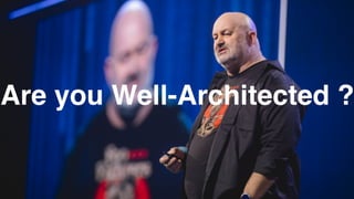 Are you Well-Architected ?
 