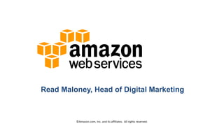 Read Maloney, Head of Digital Marketing
©Amazon.com, Inc. and its affiliates. All rights reserved.
 