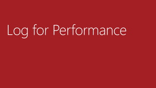 Log for Performance
 