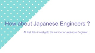 Women engineers in Japan
- woman engineer is about 25% of
engineering population
- this includes managers, leaders
so thos...