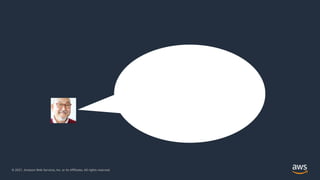 © 2021, Amazon Web Services, Inc. or its Affiliates. All rights reserved.
© 2021, Amazon Web Services, Inc. or its Affiliates. All rights reserved.
 