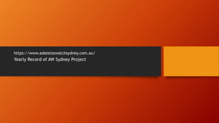 https://www.asbestoswatchsydney.com.au/
Yearly Record of AW Sydney Project
 