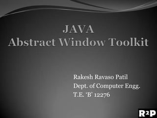 Rakesh Ravaso Patil
Dept. of Computer Engg.
T.E. „B‟ 12276
 