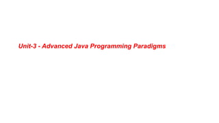 Unit-3 - Advanced Java Programming Paradigms
 