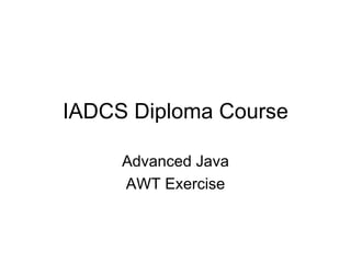 IADCS Diploma Course Advanced Java AWT Exercise 