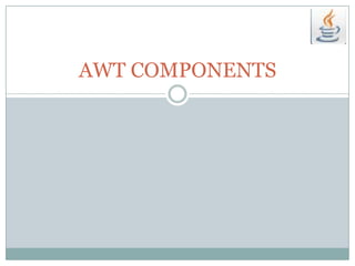 AWT COMPONENTS
 