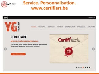 Service. Personnalisation.
    www.certifiart.be
 