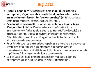 Big Data
• Outre les données “classiques” déjà manipulées par les
entreprises, s’ajoutent désormais les données informelle...