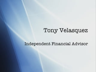 Tony Velasquez Independent Financial Advisor 