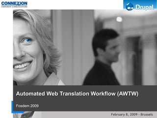 Automated Web Translation Workflow (AWTW) Fosdem 2009 February 8, 2009 - Brussels 