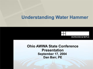 Understanding Water Hammer Ohio AWWA State Conference Presentation September 17, 2004  Dan Barr, PE 