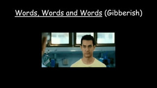 Words, Words and Words (Gibberish)
 