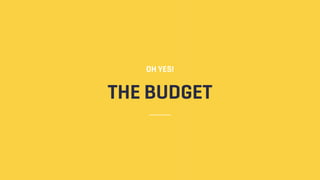 THE BUDGET
OH YES!
 