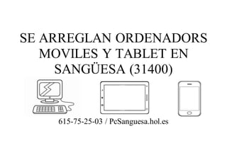 SE ARREGLAN ORDENADORS
MOVILES Y TABLET EN
SANGÜESA (31400)
615-75-25-03 / PcSanguesa.hol.es
 