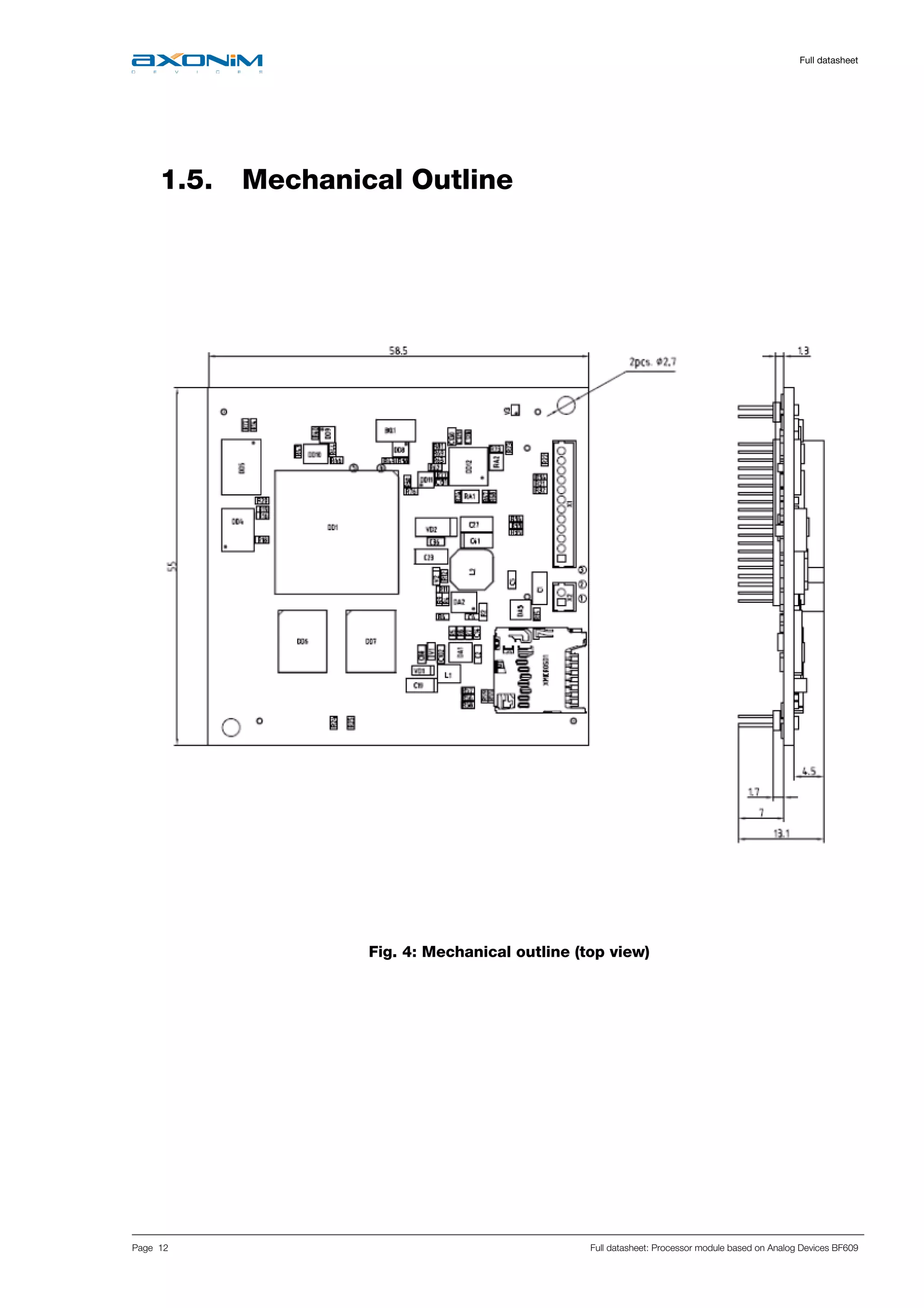     Full datasheet
Page 12 Full datasheet: Processor module based on Analog Devices BF609
 
1.5. Mechanical Outline
 
 
Fig. 4: Mechanical outline (top view)
 
 
 
 
 
 
 
