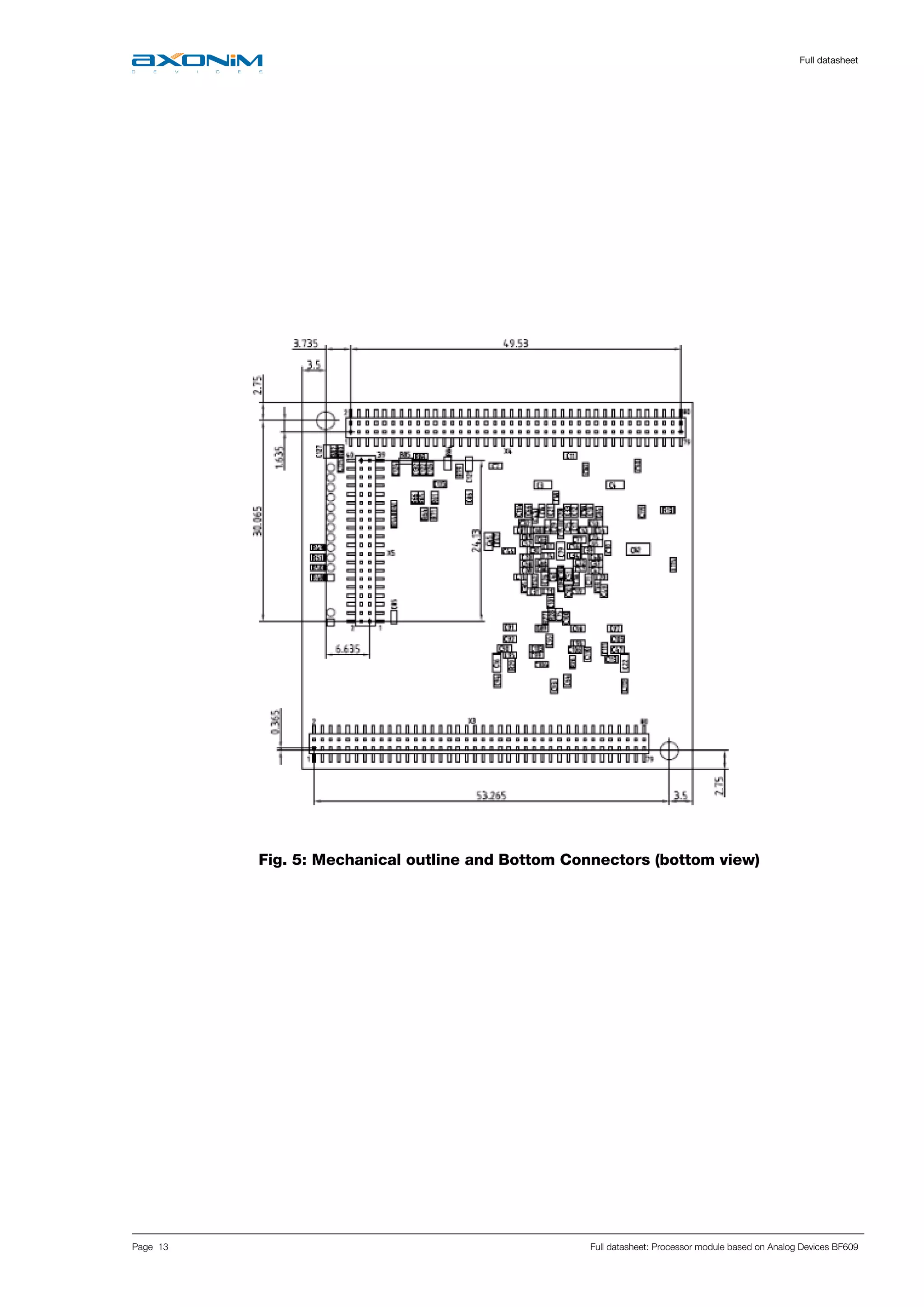     Full datasheet
Page 13 Full datasheet: Processor module based on Analog Devices BF609
 
 
 
 
 
 
      
Fig. 5: Mechanical outline and Bottom Connectors (bottom view) 
 
 
   
 